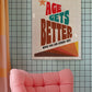 Posters - Age Gets Better