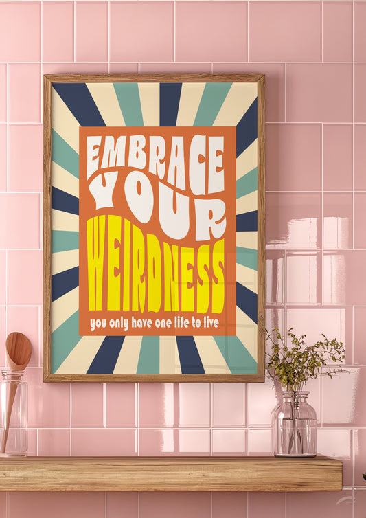 Posters - Embrace Your Weirdness