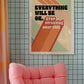 Posters - Everything Will Be OK