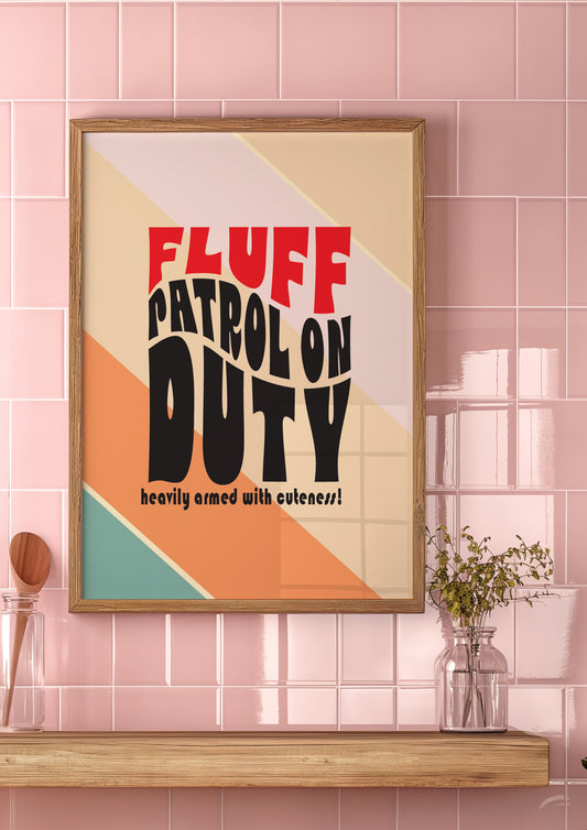 Posters  - Fluff Patrol On Duty