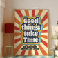 Posters - Good Things Take Time