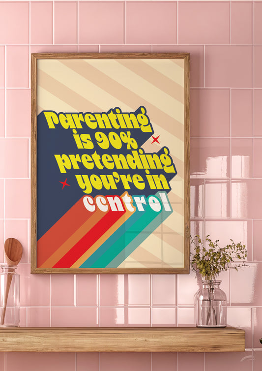 Posters  - Parenting is 90% Pretending