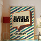 Posters - Silence Is Golden