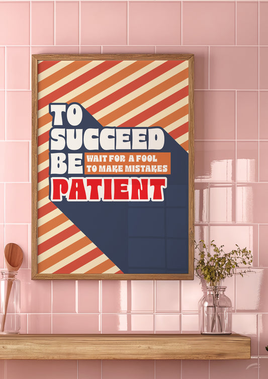 Posters - To Succeed Be Patient