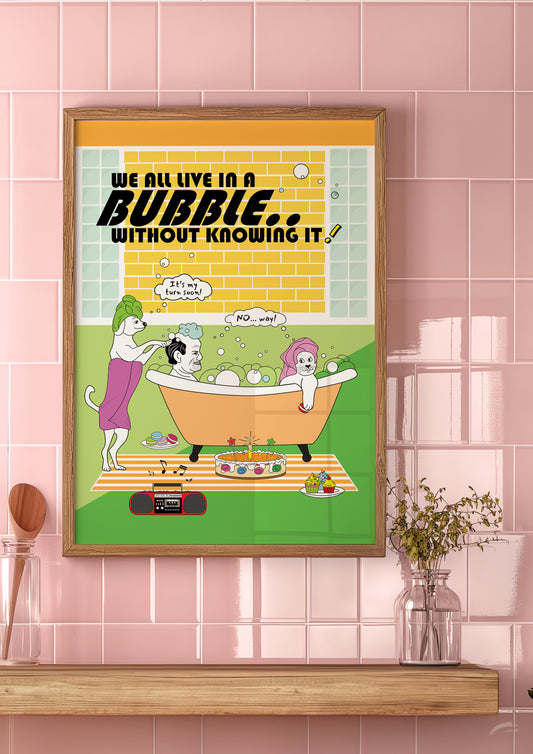 Posters - We All Live In A Bubble