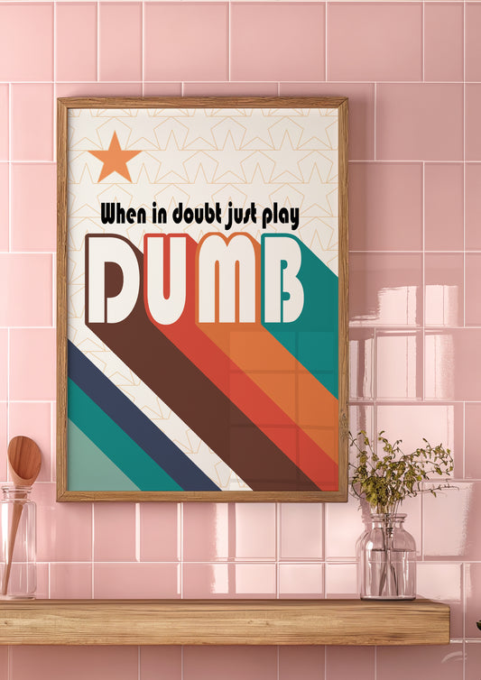 Posters - When In Doubt Just Play Dumb