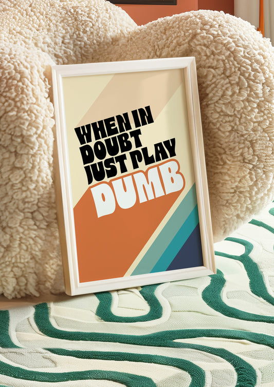 Posters - When In Doubt Just Play Dumb