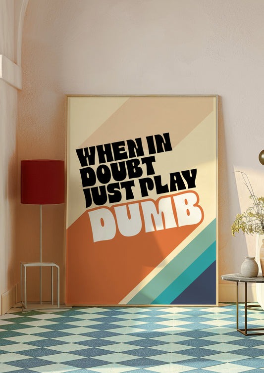 Posters - When In Doubt Just Play Dumb