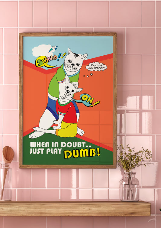 Posters - When In Doubt..Just Play Dumb!