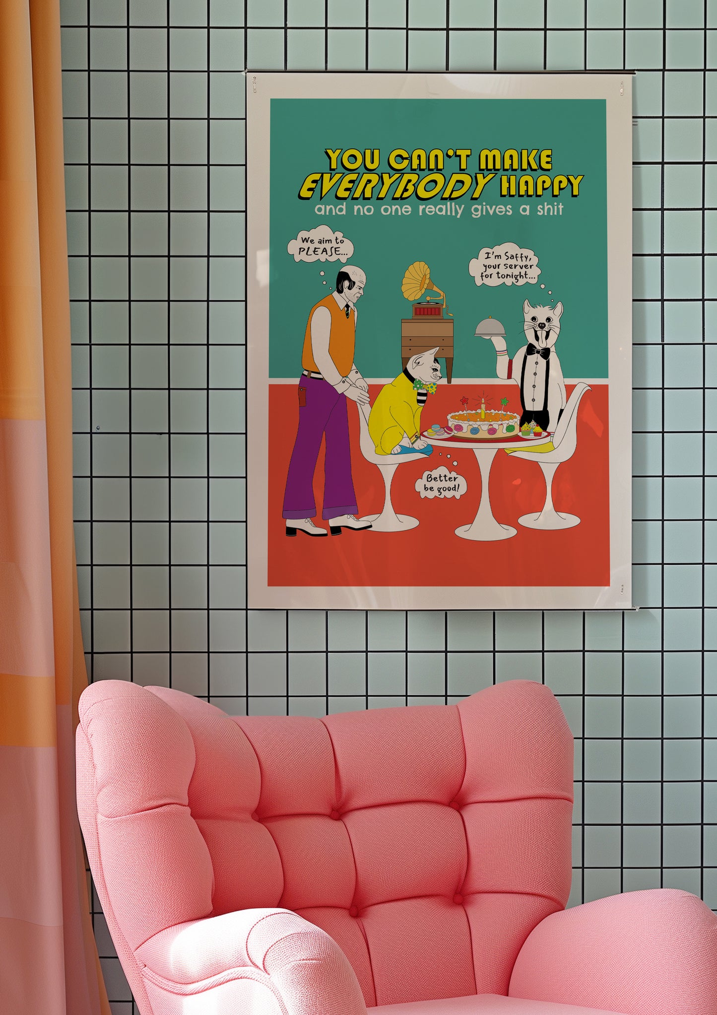 Posters - You Can't Make EVERYBODY Happy