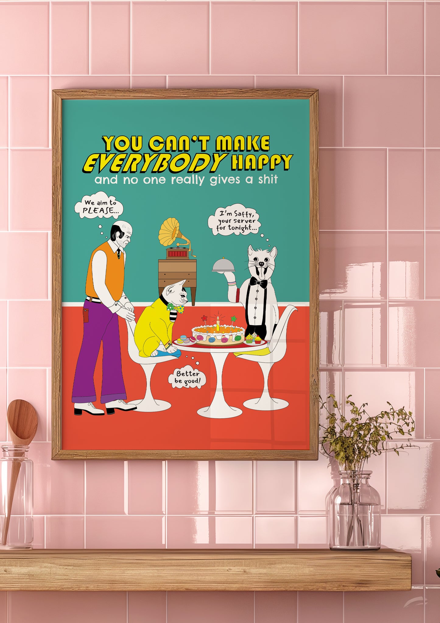 Posters - You Can't Make EVERYBODY Happy