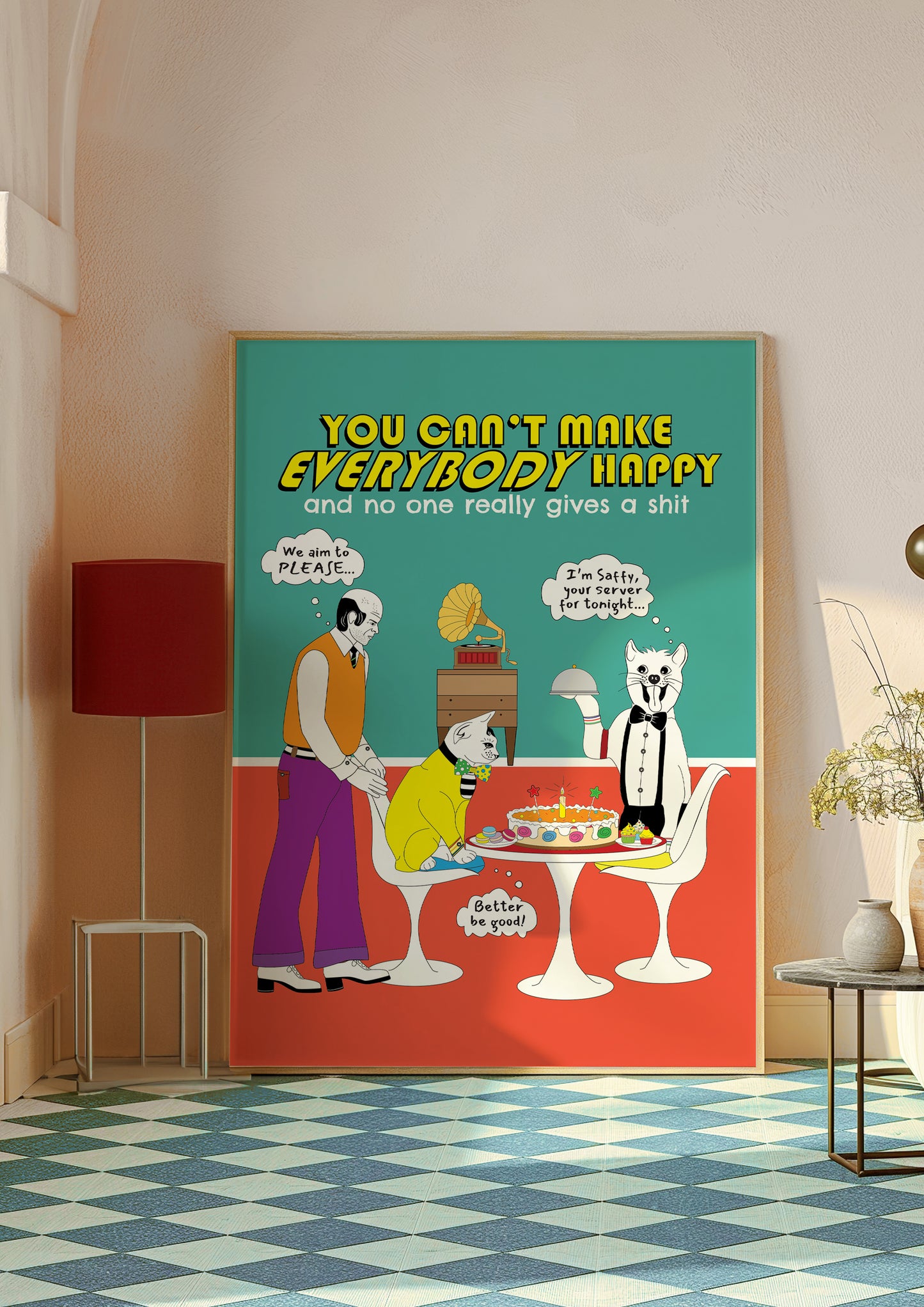 Posters - You Can't Make EVERYBODY Happy