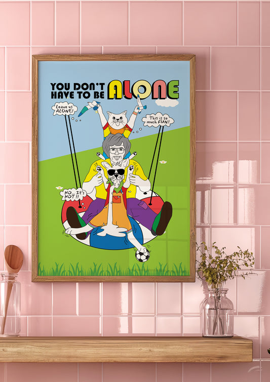 Posters - You Don't Have To Be Alone