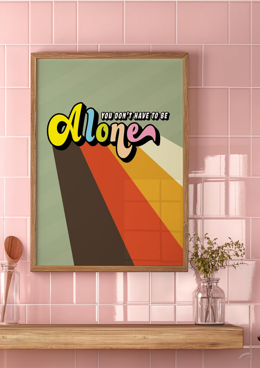 Posters - You Don't Have To Be Alone