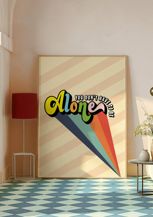 Posters - You Don't Have To Be Alone