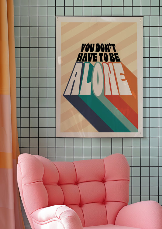 Posters - You Don't Have To Be Alone