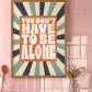 Posters - You Don't Have To Be Alone