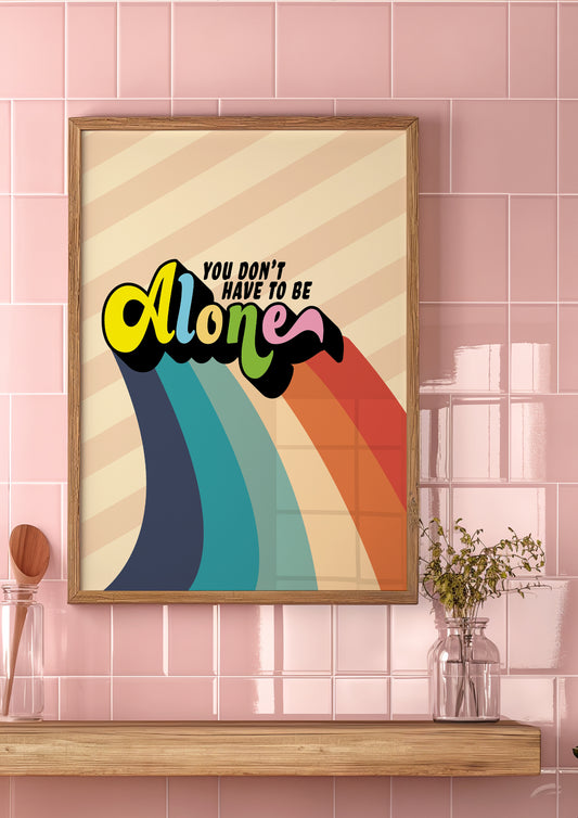 Posters - You Don't Have To Be Alone