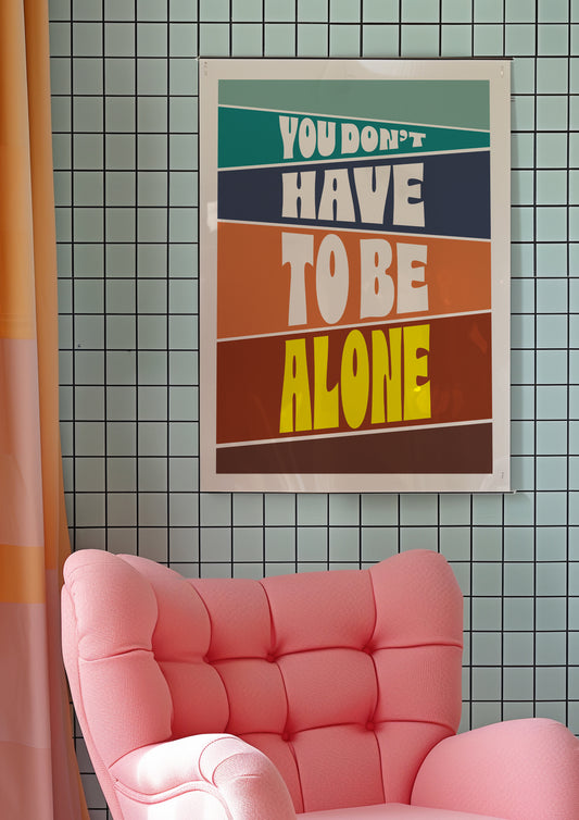 Posters - You Don't Have To Be Alone