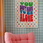 Posters - You Don't Have To Be Alone