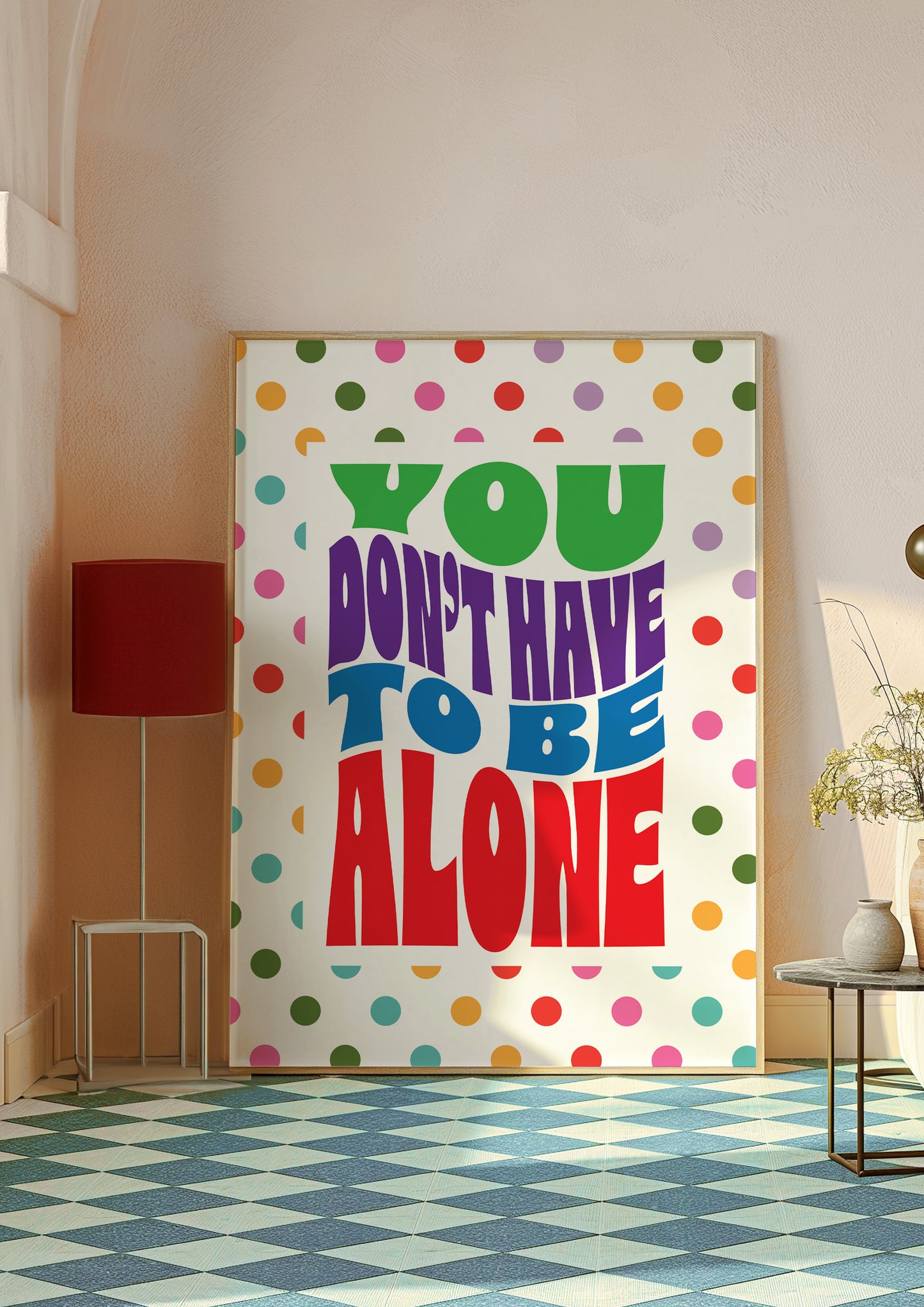 Posters - You Don't Have To Be Alone