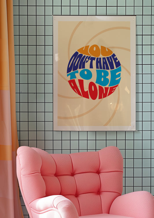 Posters - You Don't Have To Be Alone