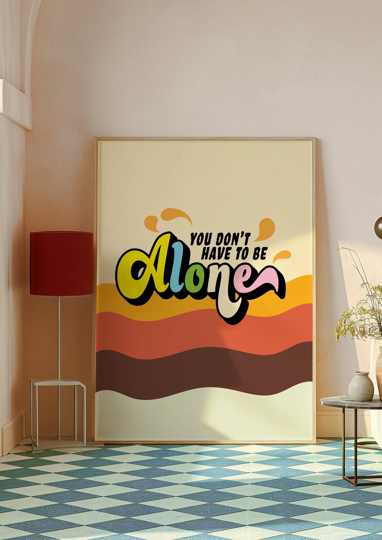 Posters - You Don't Have To Be Alone